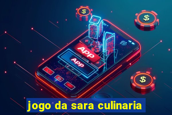 jogo da sara culinaria
