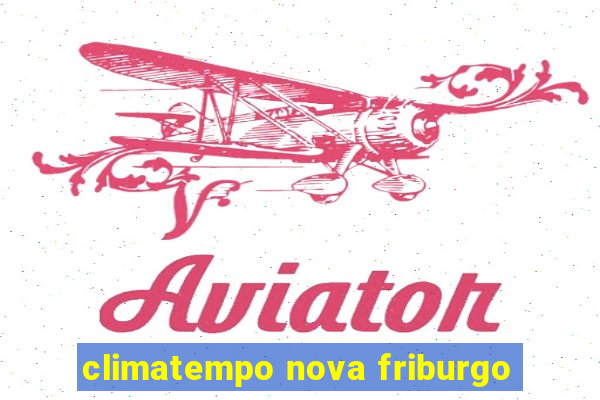 climatempo nova friburgo