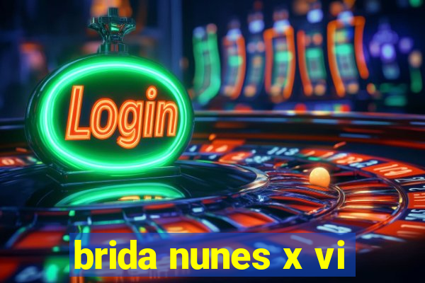 brida nunes x vi