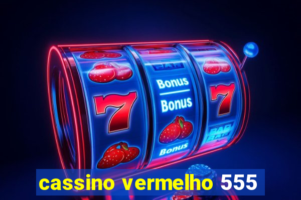 cassino vermelho 555