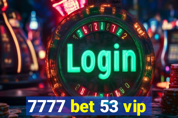 7777 bet 53 vip
