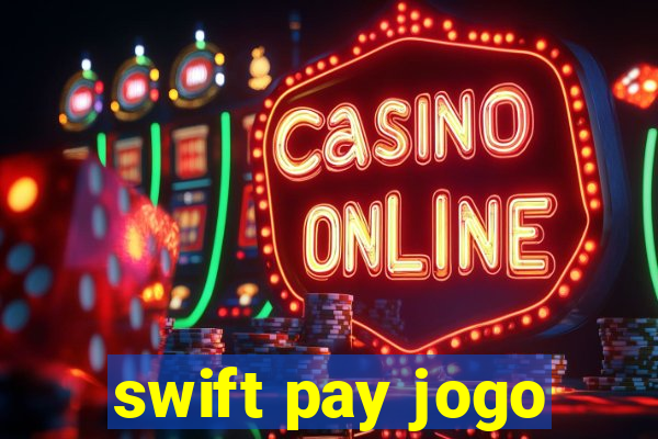 swift pay jogo