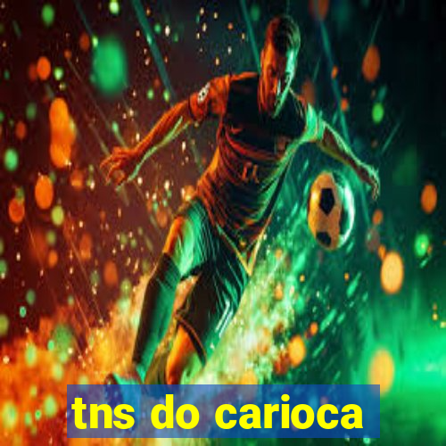 tns do carioca