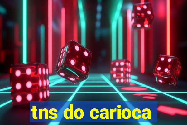 tns do carioca