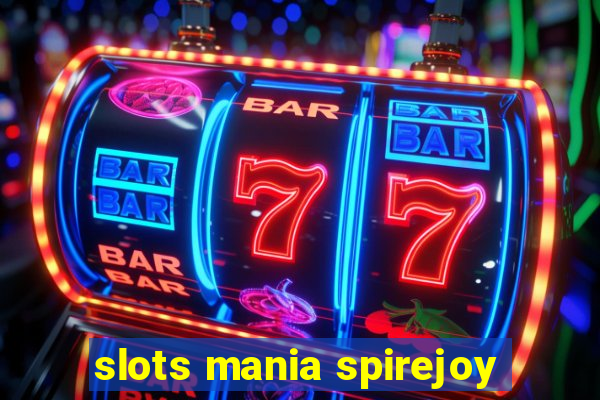slots mania spirejoy