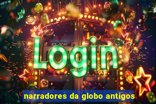 narradores da globo antigos