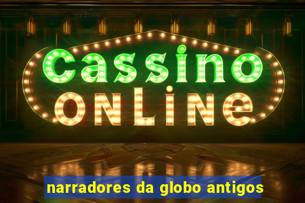 narradores da globo antigos
