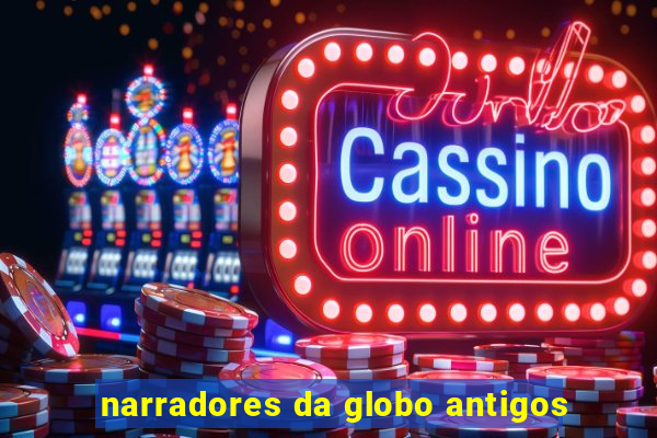 narradores da globo antigos
