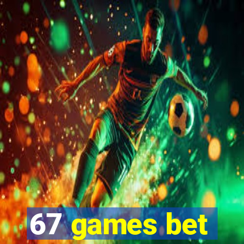 67 games bet