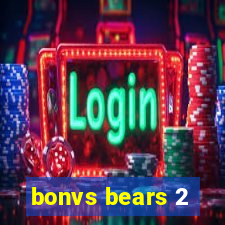 bonvs bears 2