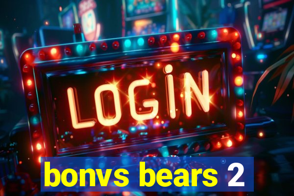 bonvs bears 2