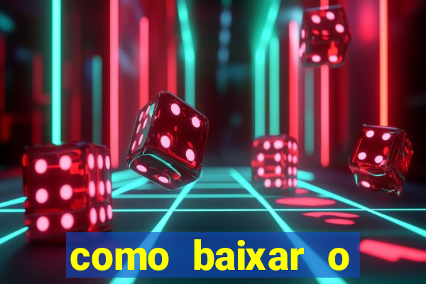 como baixar o aplicativo estrela bet