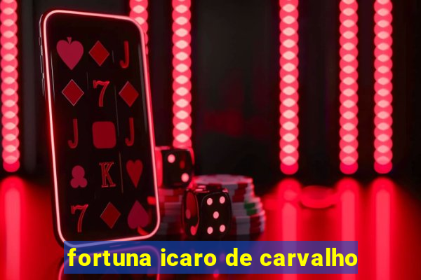 fortuna icaro de carvalho