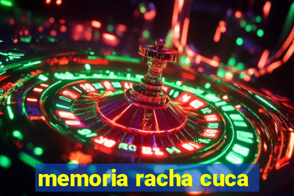 memoria racha cuca