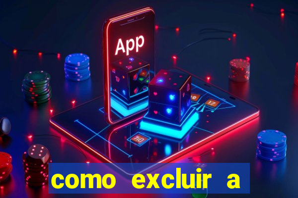 como excluir a conta do fortune tiger
