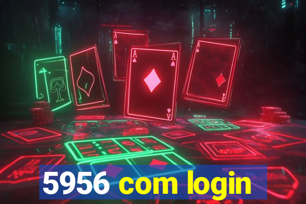 5956 com login