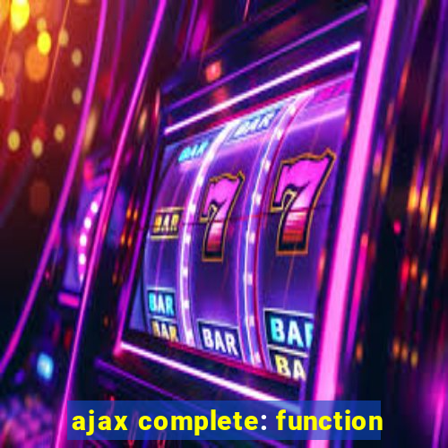 ajax complete: function