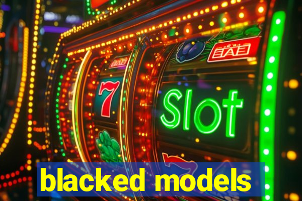 blacked models