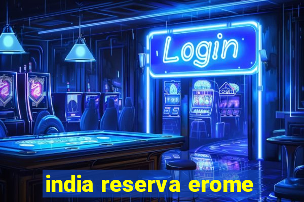 india reserva erome