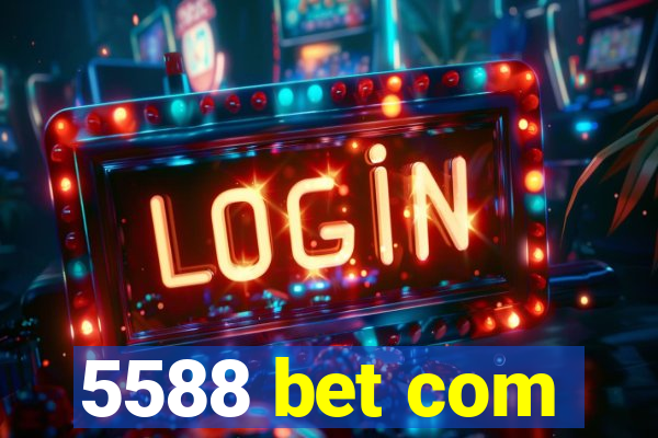 5588 bet com