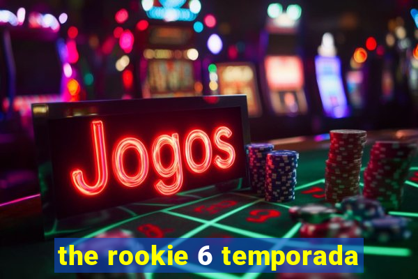 the rookie 6 temporada