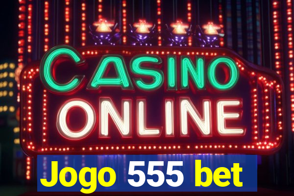 Jogo 555 bet