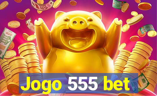 Jogo 555 bet
