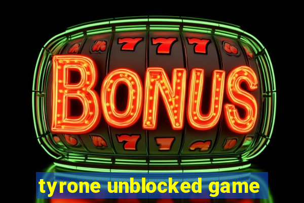 tyrone unblocked game
