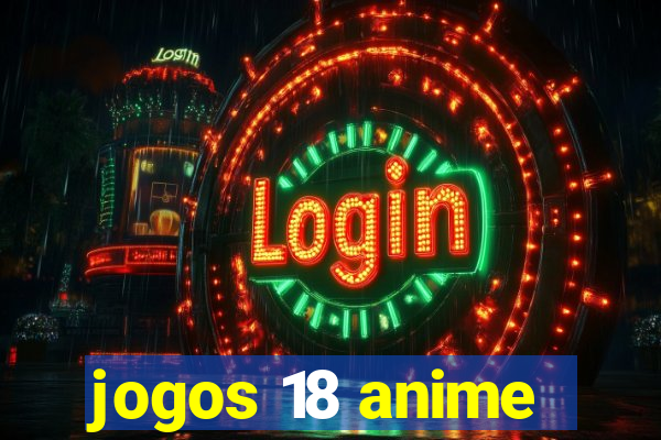 jogos 18 anime