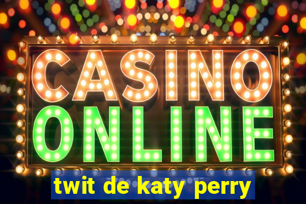 twit de katy perry
