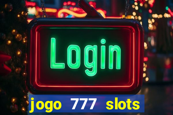 jogo 777 slots paga mesmo