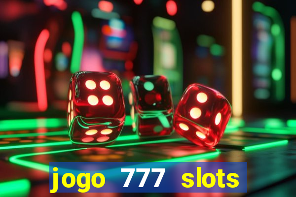 jogo 777 slots paga mesmo