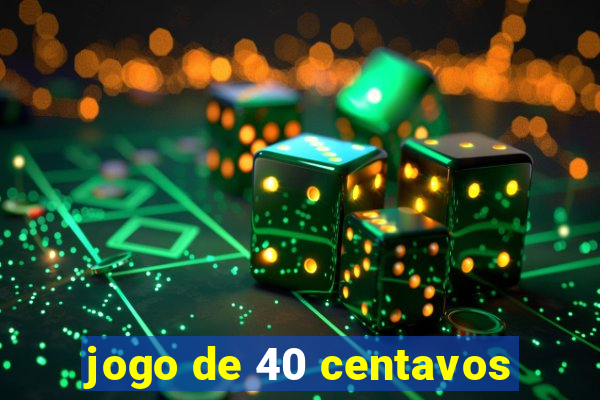 jogo de 40 centavos