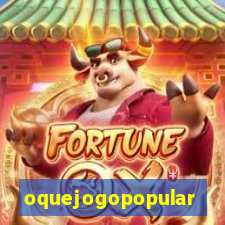 oquejogopopular