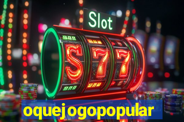 oquejogopopular