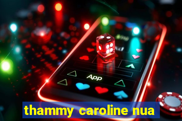 thammy caroline nua