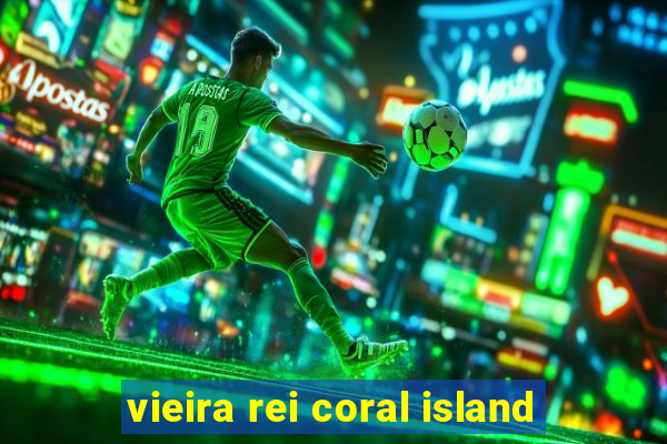 vieira rei coral island