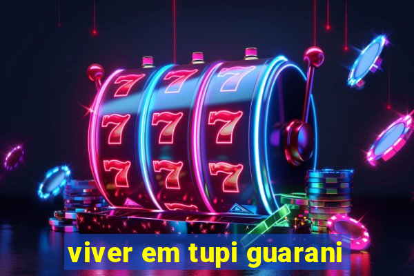 viver em tupi guarani