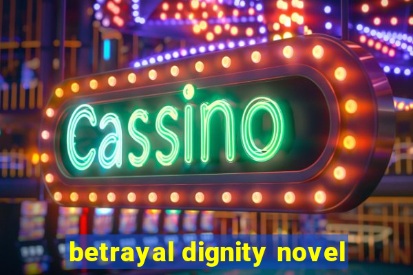 betrayal dignity novel