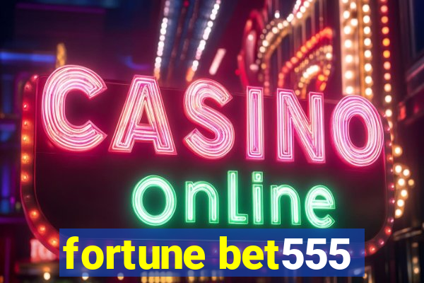 fortune bet555