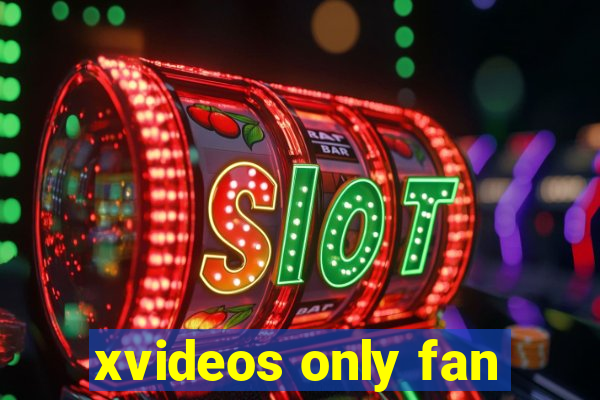 xvideos only fan