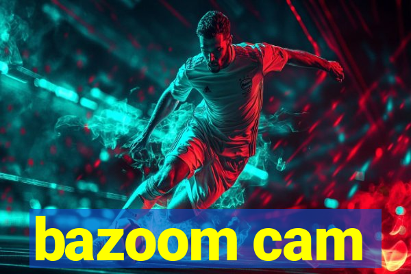 bazoom cam