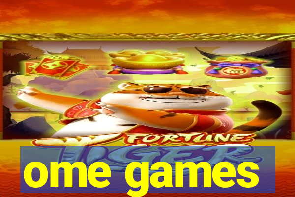 ome games