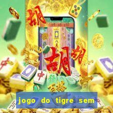jogo do tigre sem deposito minimo
