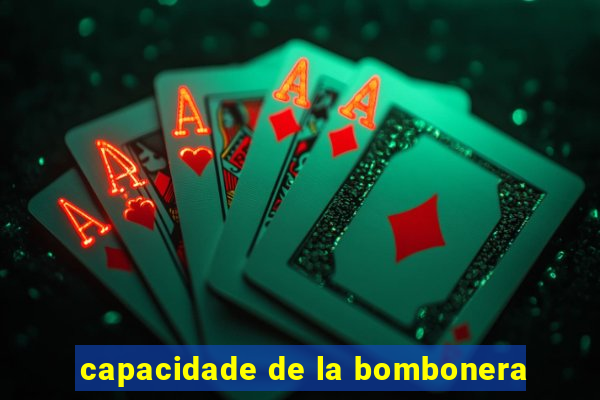 capacidade de la bombonera