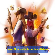 overflow dubladores brasileiros