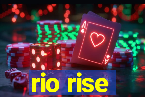 rio rise