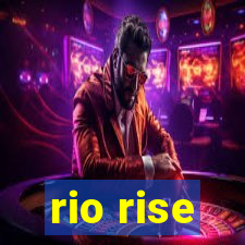 rio rise