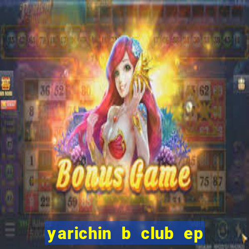 yarichin b club ep 2 dublado