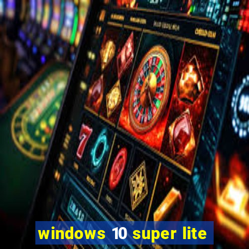windows 10 super lite